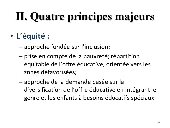 II. Quatre principes majeurs • L’équité : – approche fondée sur l’inclusion; – prise