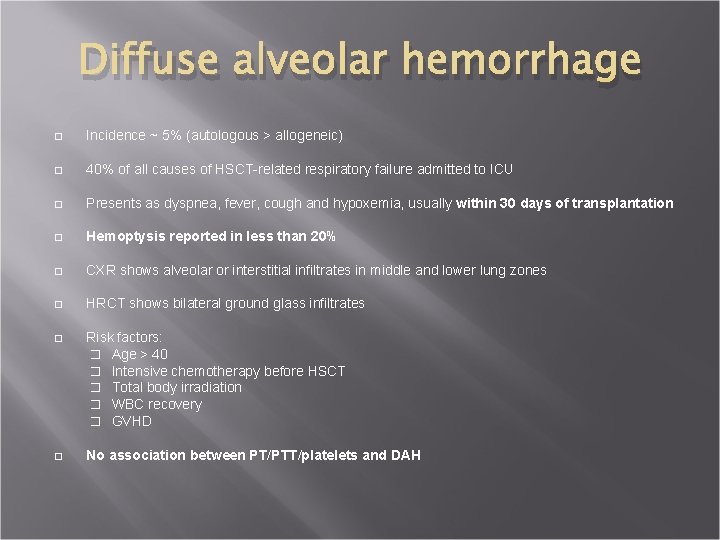 Diffuse alveolar hemorrhage � Incidence ~ 5% (autologous > allogeneic) � 40% of all