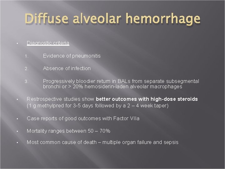 Diffuse alveolar hemorrhage • Diagnostic criteria 1. Evidence of pneumonitis 2. Absence of infection