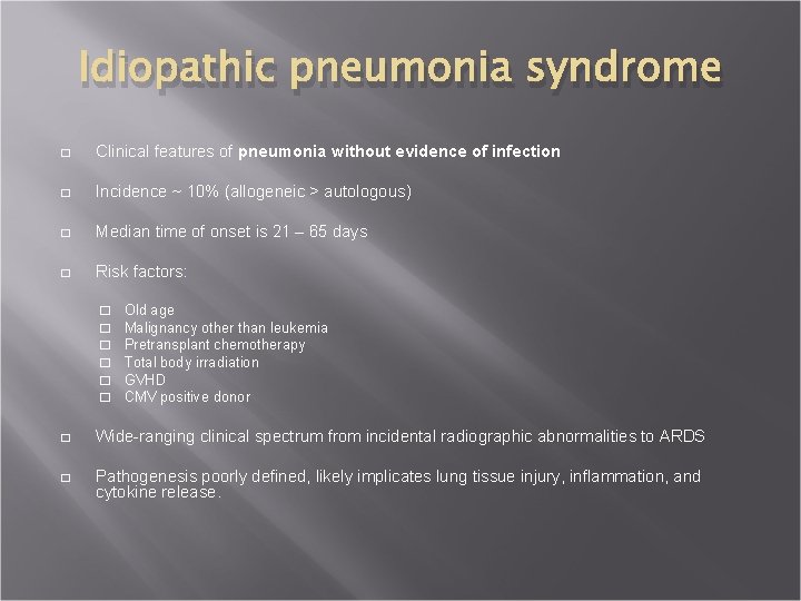 Idiopathic pneumonia syndrome � Clinical features of pneumonia without evidence of infection � Incidence