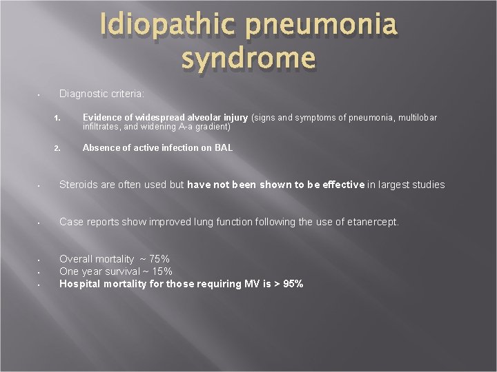 Idiopathic pneumonia syndrome • Diagnostic criteria: 1. Evidence of widespread alveolar injury (signs and