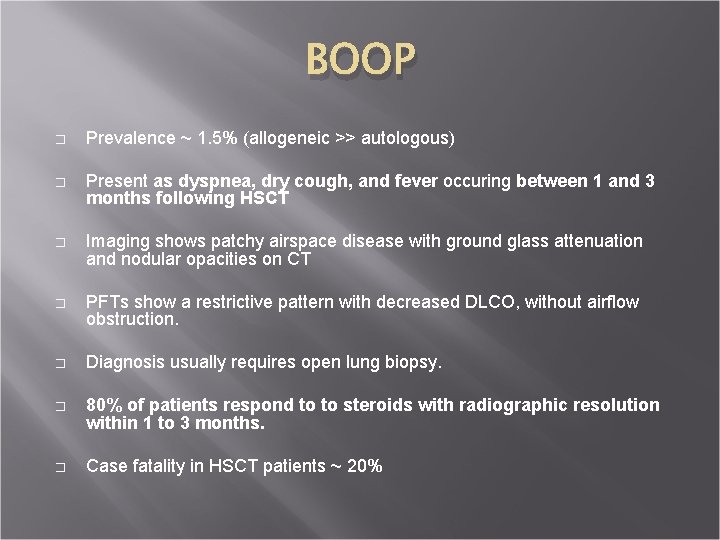 BOOP � Prevalence ~ 1. 5% (allogeneic >> autologous) � Present as dyspnea, dry