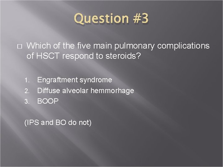 Question #3 � Which of the five main pulmonary complications of HSCT respond to