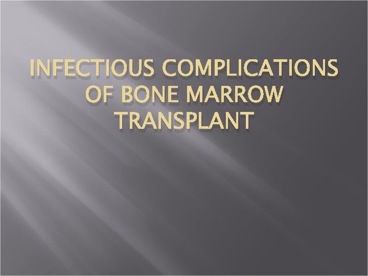 INFECTIOUS COMPLICATIONS OF BONE MARROW TRANSPLANT 