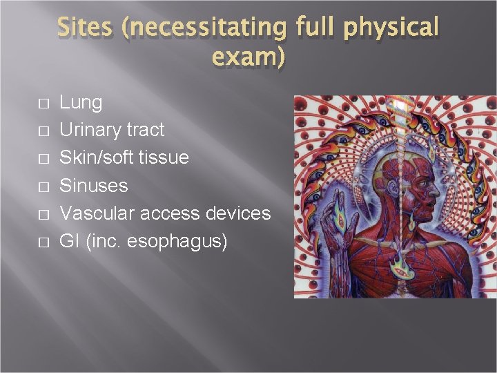 Sites (necessitating full physical exam) � � � Lung Urinary tract Skin/soft tissue Sinuses