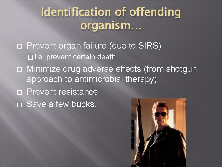 Identification of offending organism… � Prevent organ failure (due to SIRS) � i. e.