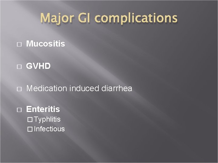 Major GI complications � Mucositis � GVHD � Medication induced diarrhea � Enteritis �
