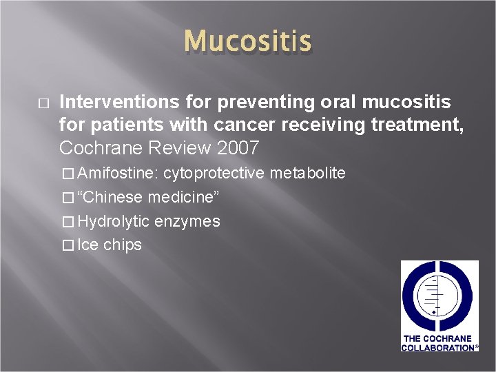 Mucositis � Interventions for preventing oral mucositis for patients with cancer receiving treatment, Cochrane