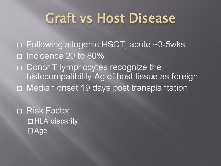 Graft vs Host Disease � Following allogenic HSCT, acute ~3 -5 wks Incidence 20