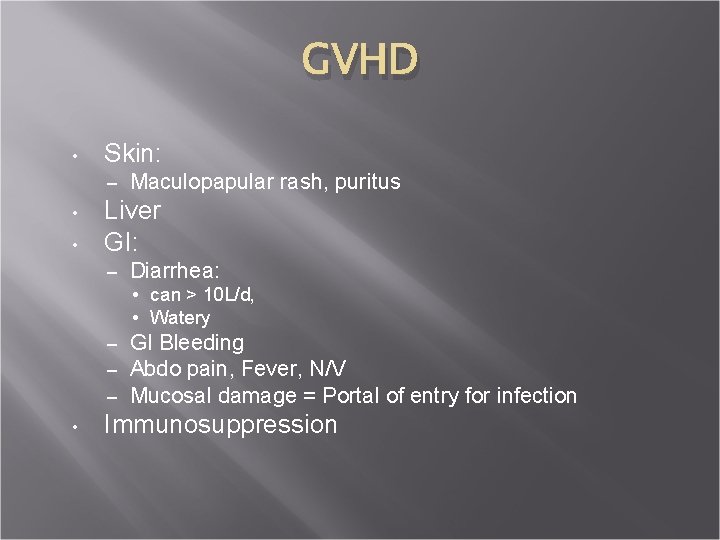 GVHD • Skin: – • • Maculopapular rash, puritus Liver GI: – Diarrhea: •