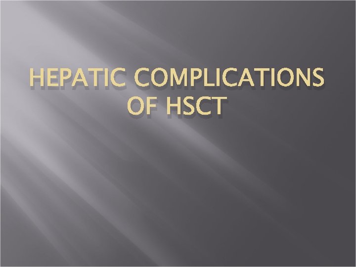 HEPATIC COMPLICATIONS OF HSCT 