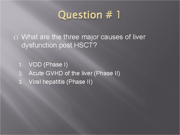 Question # 1 � What are three major causes of liver dysfunction post HSCT?
