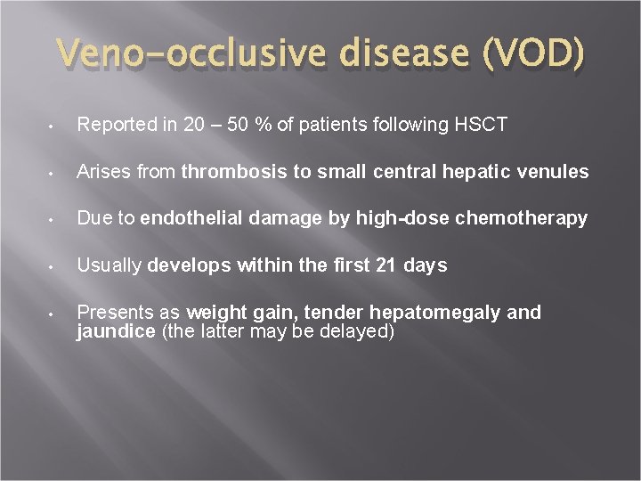 Veno-occlusive disease (VOD) • Reported in 20 – 50 % of patients following HSCT