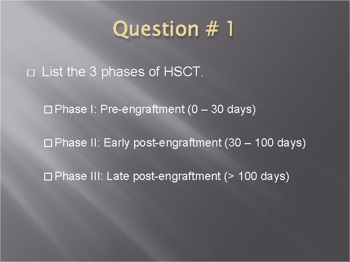 Question # 1 � List the 3 phases of HSCT. � Phase I: Pre-engraftment