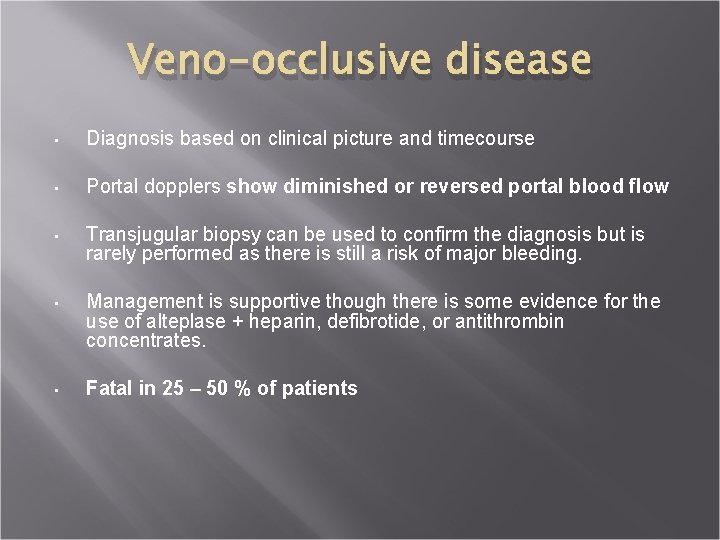 Veno-occlusive disease • Diagnosis based on clinical picture and timecourse • Portal dopplers show