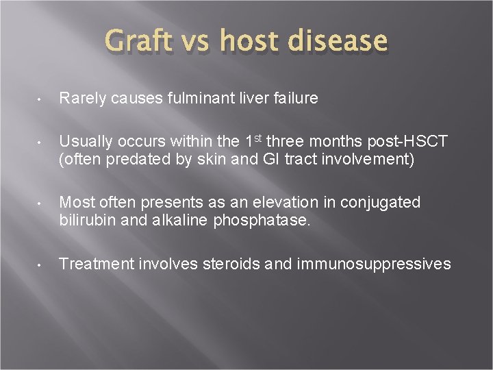Graft vs host disease • Rarely causes fulminant liver failure • Usually occurs within