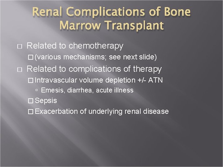 Renal Complications of Bone Marrow Transplant � Related to chemotherapy � (various mechanisms; see