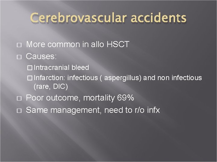Cerebrovascular accidents � � More common in allo HSCT Causes: � Intracranial bleed �