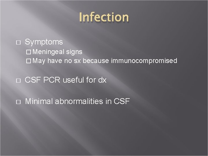 Infection � Symptoms � Meningeal signs � May have no sx because immunocompromised �