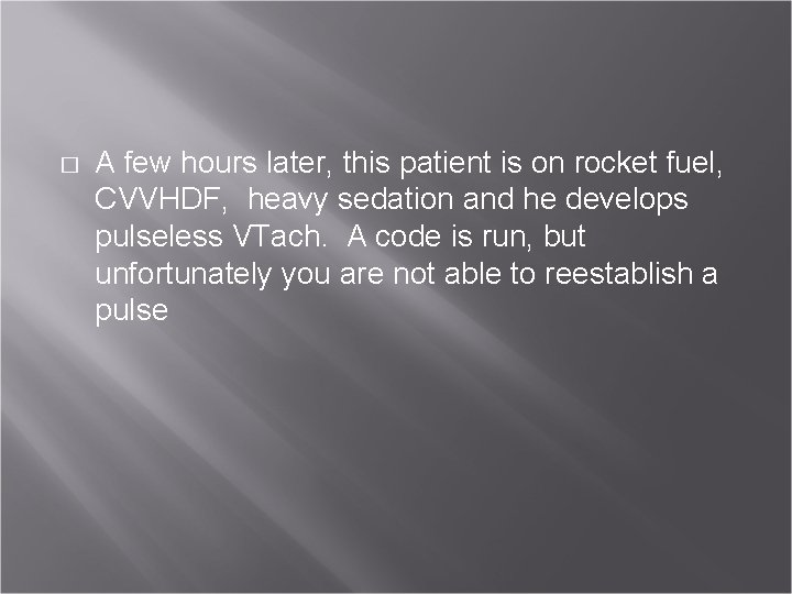 � A few hours later, this patient is on rocket fuel, CVVHDF, heavy sedation