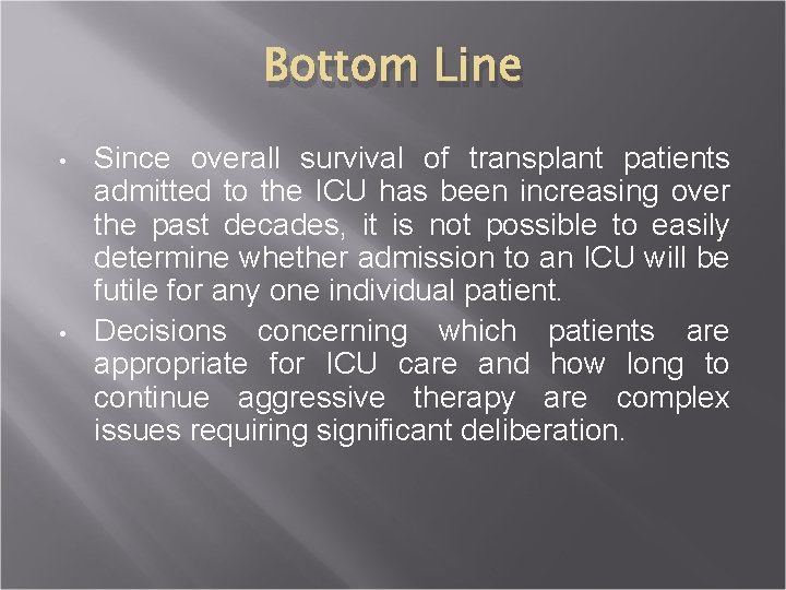 Bottom Line • • Since overall survival of transplant patients admitted to the ICU