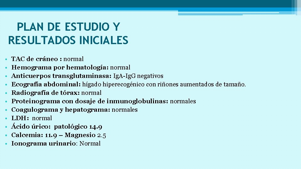 PLAN DE ESTUDIO Y RESULTADOS INICIALES • • • TAC de cráneo : normal