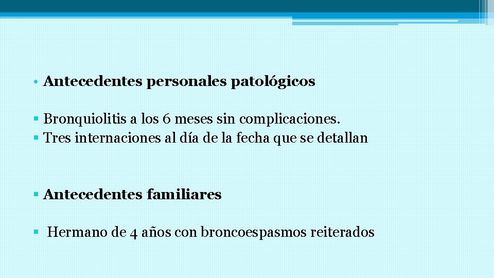  • Antecedentes personales patológicos § Bronquiolitis a los 6 meses sin complicaciones. §