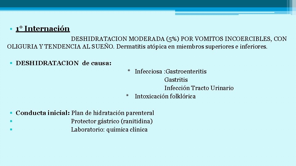  • 1° Internación DESHIDRATACION MODERADA (5%) POR VOMITOS INCOERCIBLES, CON OLIGURIA Y TENDENCIA