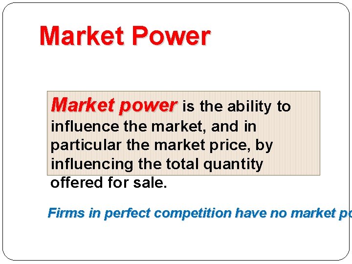 Market Power Market power is the ability to influence the market, and in particular