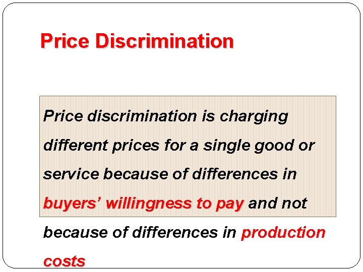 Price Discrimination Price discrimination is charging different prices for a single good or service