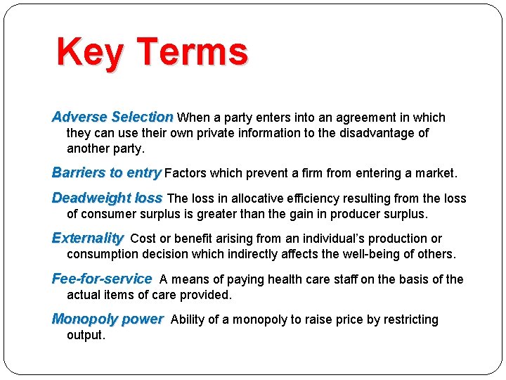 Key Terms Adverse Selection When a party enters into an agreement in which they