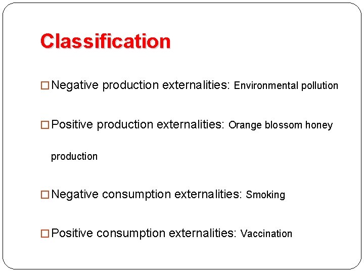 Classification � Negative production externalities: Environmental pollution � Positive production externalities: Orange blossom honey