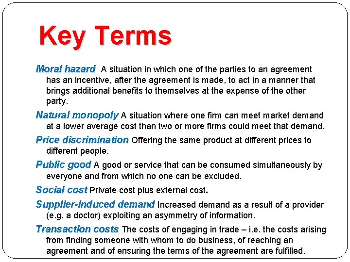 Key Terms Moral hazard A situation in which one of the parties to an