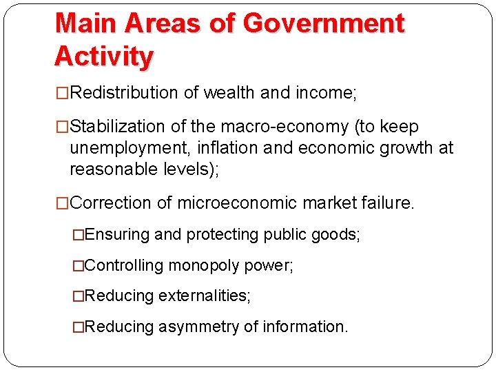 Main Areas of Government Activity �Redistribution of wealth and income; �Stabilization of the macro-economy