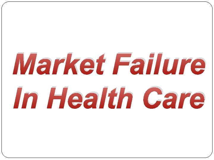 Market Failure In Health Care 