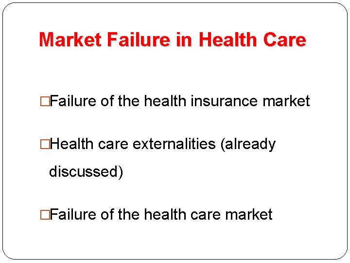 Market Failure in Health Care �Failure of the health insurance market �Health care externalities