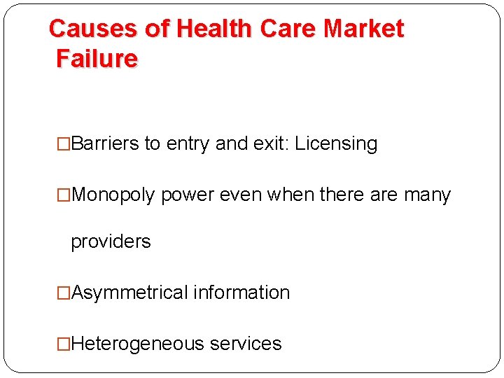 Causes of Health Care Market Failure �Barriers to entry and exit: Licensing �Monopoly power