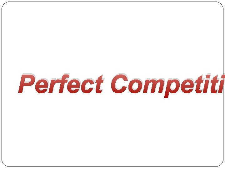 Perfect Competiti 