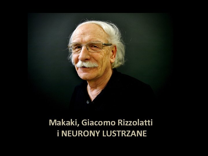 Makaki, Giacomo Rizzolatti i NEURONY LUSTRZANE 