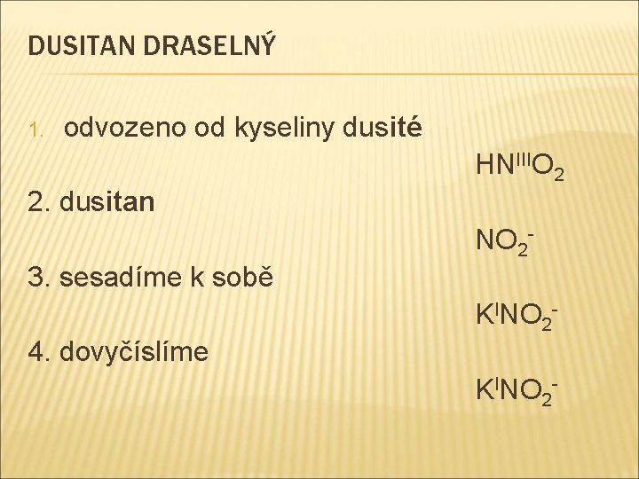 DUSITAN DRASELNÝ 1. odvozeno od kyseliny dusité HNIIIO 2 2. dusitan NO 23. sesadíme