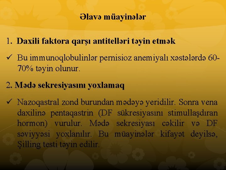 Əlavə müayinələr 1. Daxili faktora qarşı antitelləri təyin etmək ü Bu immunoqlobulinlər pernisioz anemiyalı