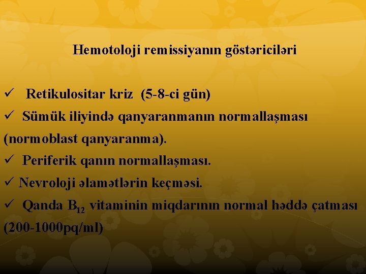 Hemotoloji remissiyanın göstəriciləri ü Retikulositar kriz (5 8 ci gün) ü Sümük iliyində qanyaranmanın