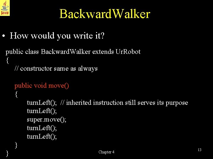 Backward. Walker • How would you write it? public class Backward. Walker extends Ur.