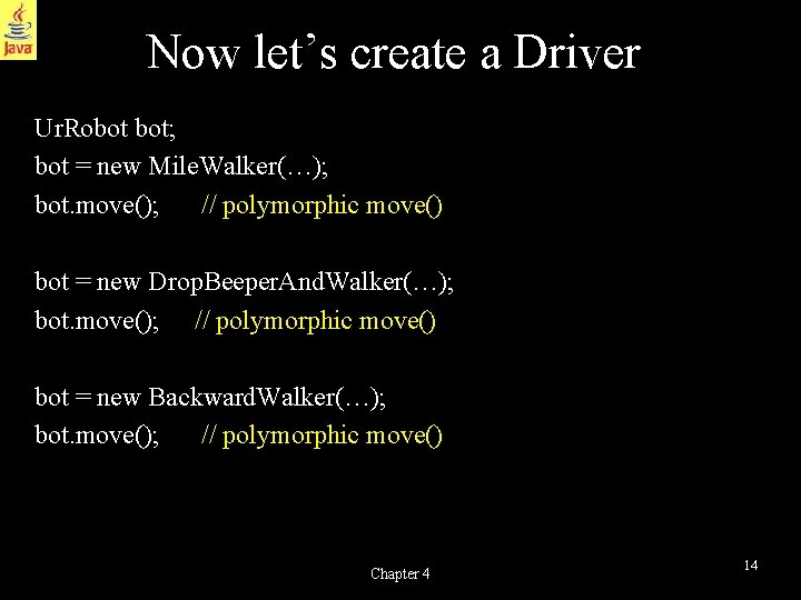 Now let’s create a Driver Ur. Robot bot; bot = new Mile. Walker(…); bot.