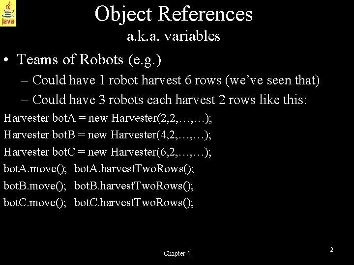 Object References a. k. a. variables • Teams of Robots (e. g. ) –