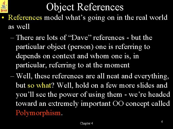 Object References • References model what’s going on in the real world as well
