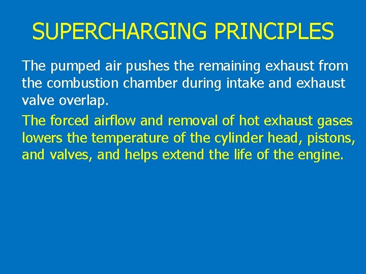 SUPERCHARGING PRINCIPLES The pumped air pushes the remaining exhaust from the combustion chamber during
