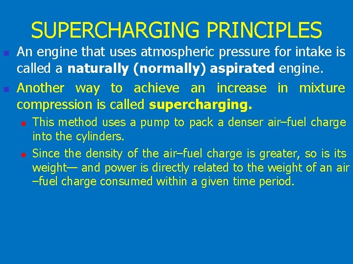 SUPERCHARGING PRINCIPLES n n An engine that uses atmospheric pressure for intake is called