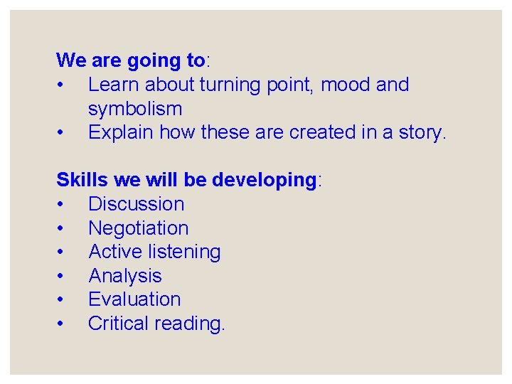 We are going to: • Learn about turning point, mood and symbolism • Explain