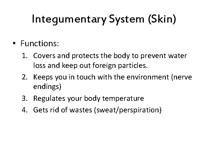 Integumentary System (Skin) • Functions: 1. Covers and protects the body to prevent water